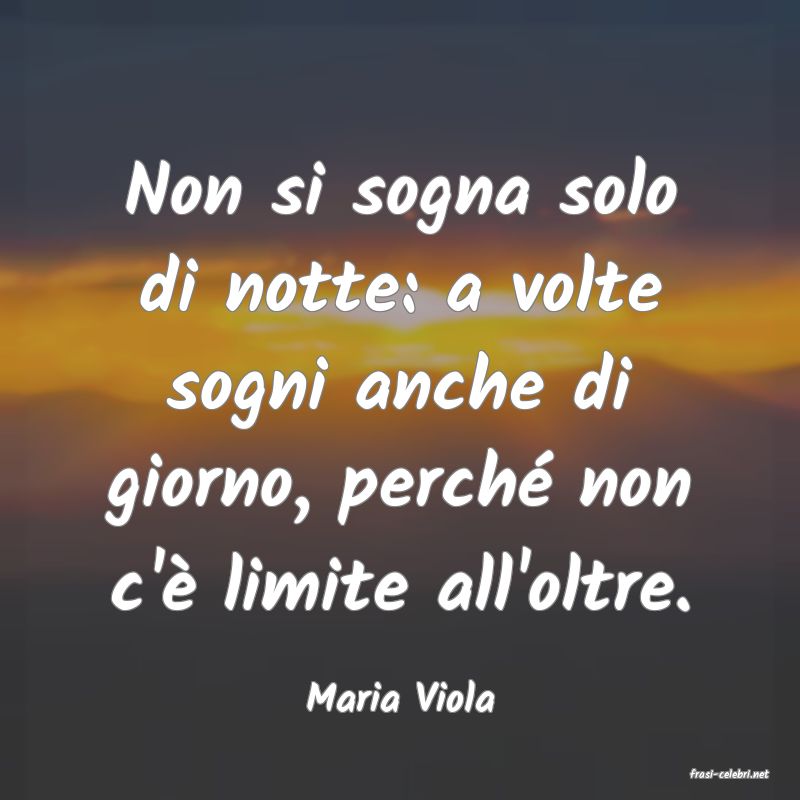 frasi di  Maria Viola
