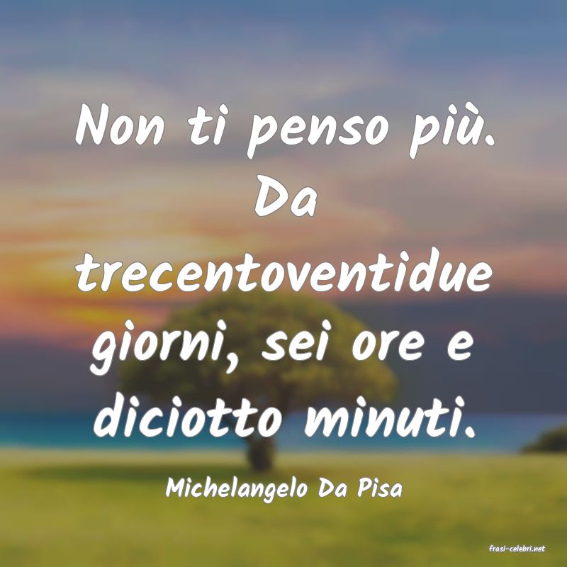 frasi di  Michelangelo Da Pisa
