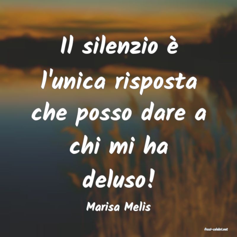 frasi di  Marisa Melis

