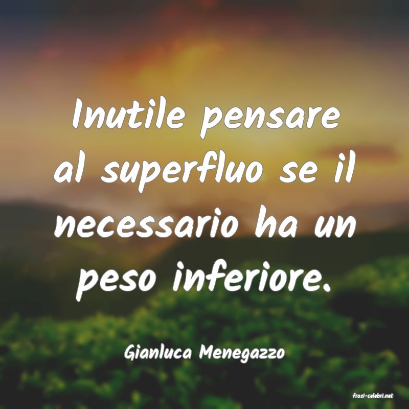 frasi di  Gianluca Menegazzo
