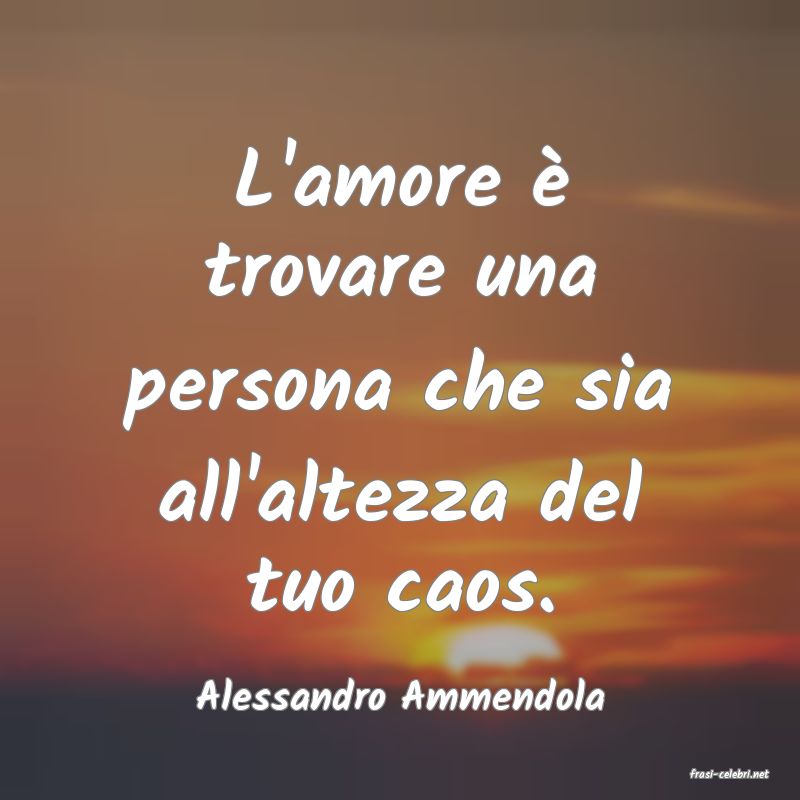 frasi di  Alessandro Ammendola
