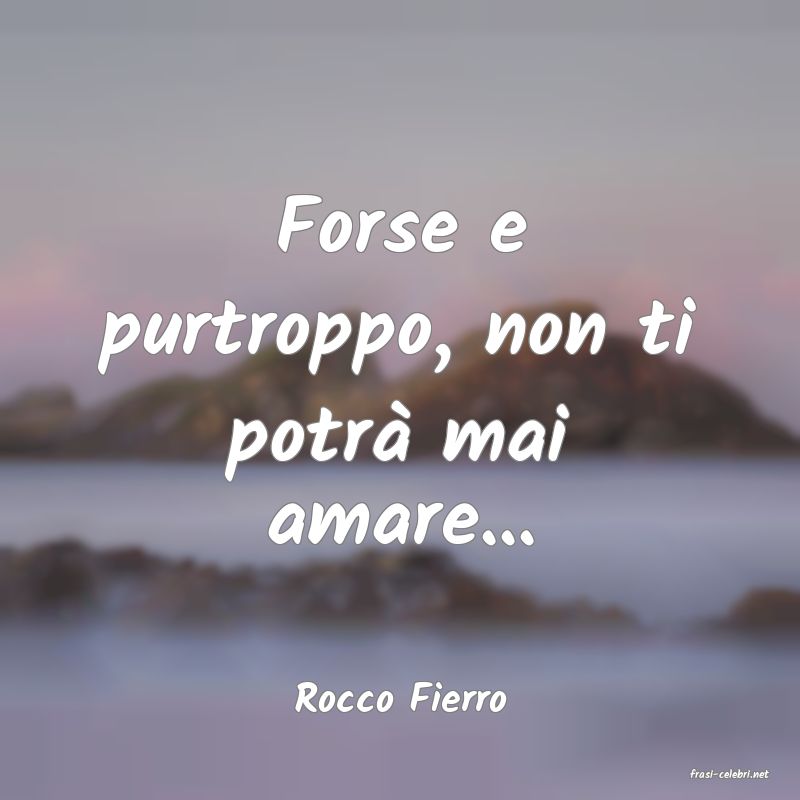 frasi di  Rocco Fierro
