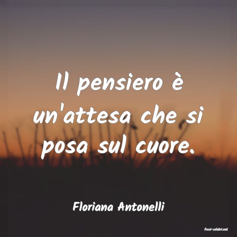 frasi di  Floriana Antonelli
