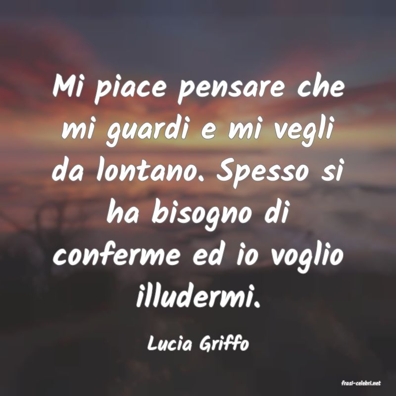frasi di  Lucia Griffo
