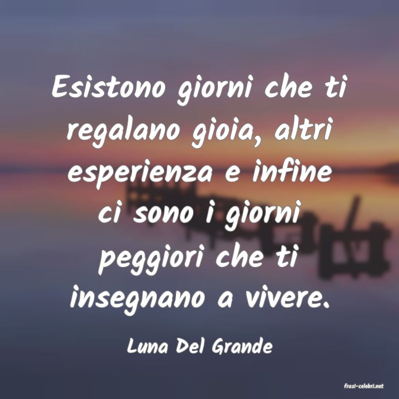 frasi di  Luna Del Grande
