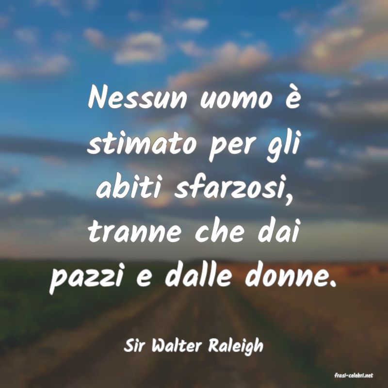 frasi di Sir Walter Raleigh