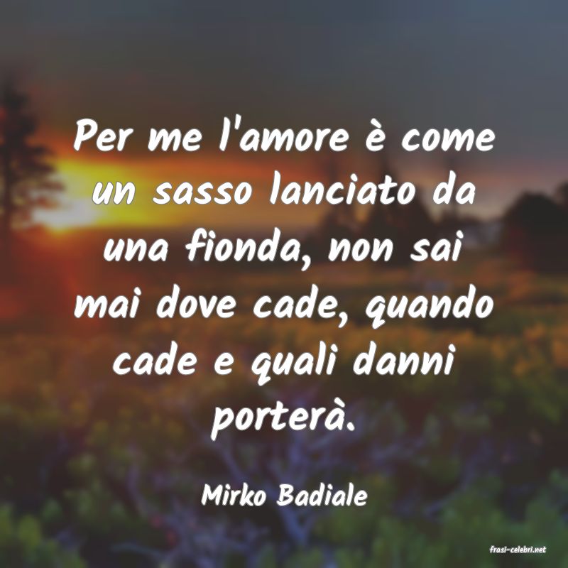 frasi di  Mirko Badiale
