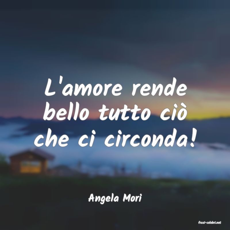frasi di  Angela Mori
