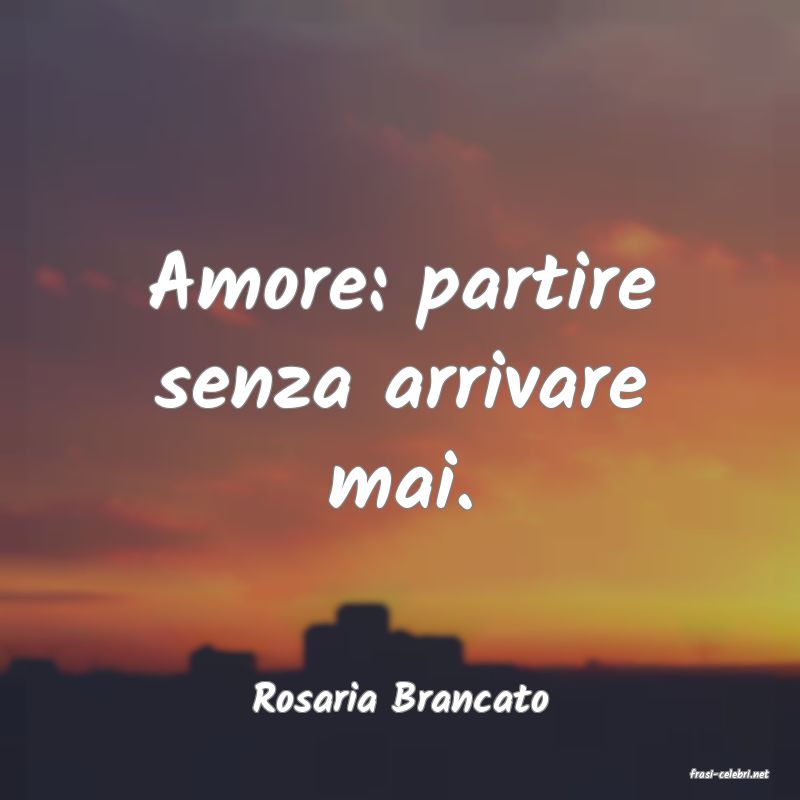 frasi di  Rosaria Brancato
