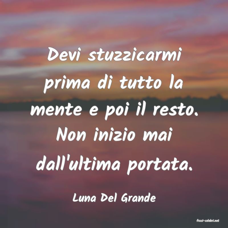 frasi di  Luna Del Grande

