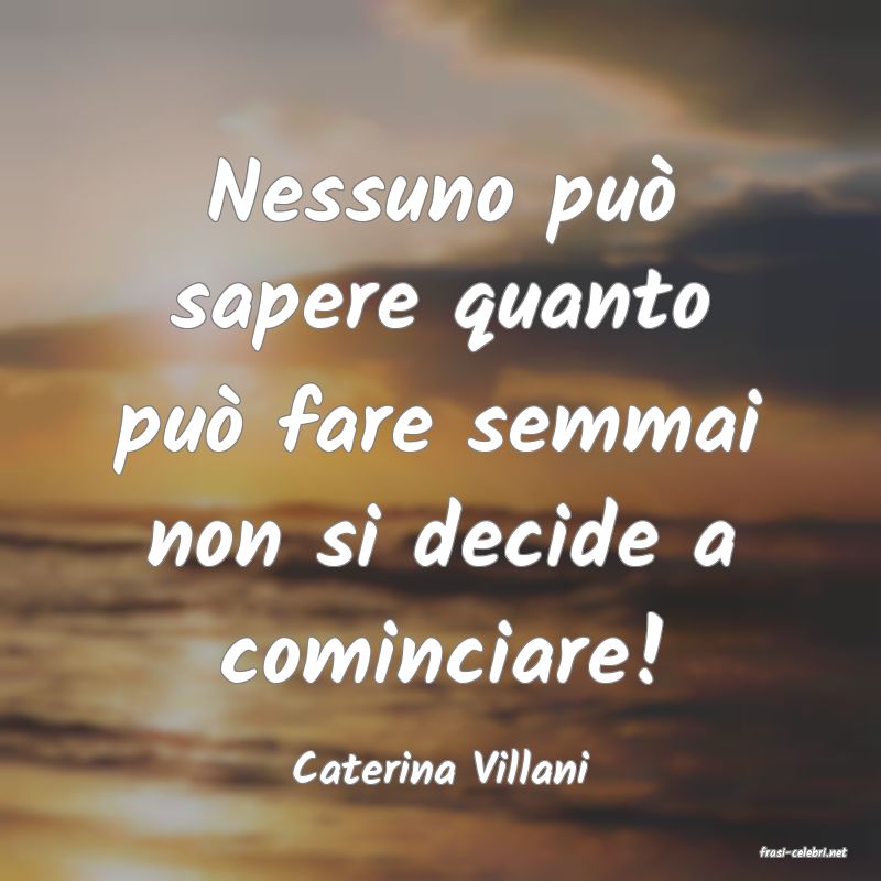 frasi di  Caterina Villani

