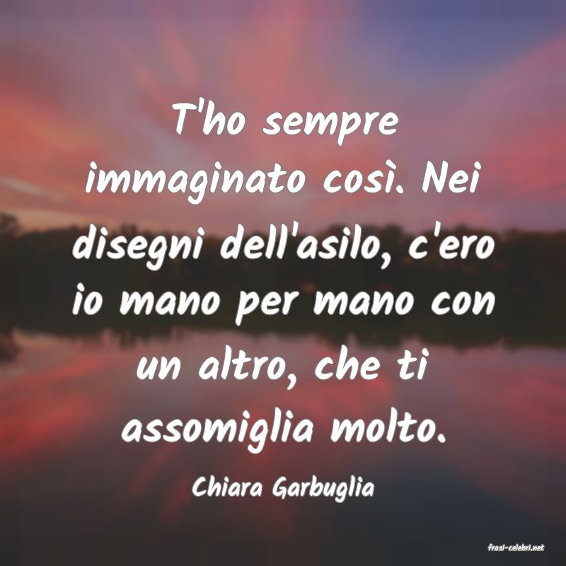 frasi di  Chiara Garbuglia
