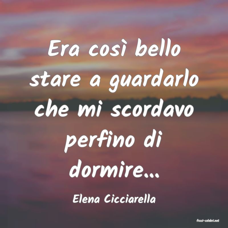 frasi di  Elena Cicciarella
