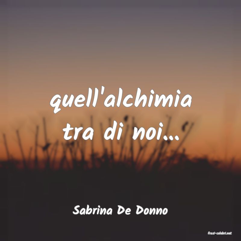 frasi di  Sabrina De Donno
