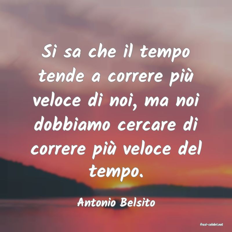 frasi di  Antonio Belsito
