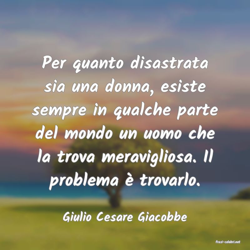 frasi di  Giulio Cesare Giacobbe
