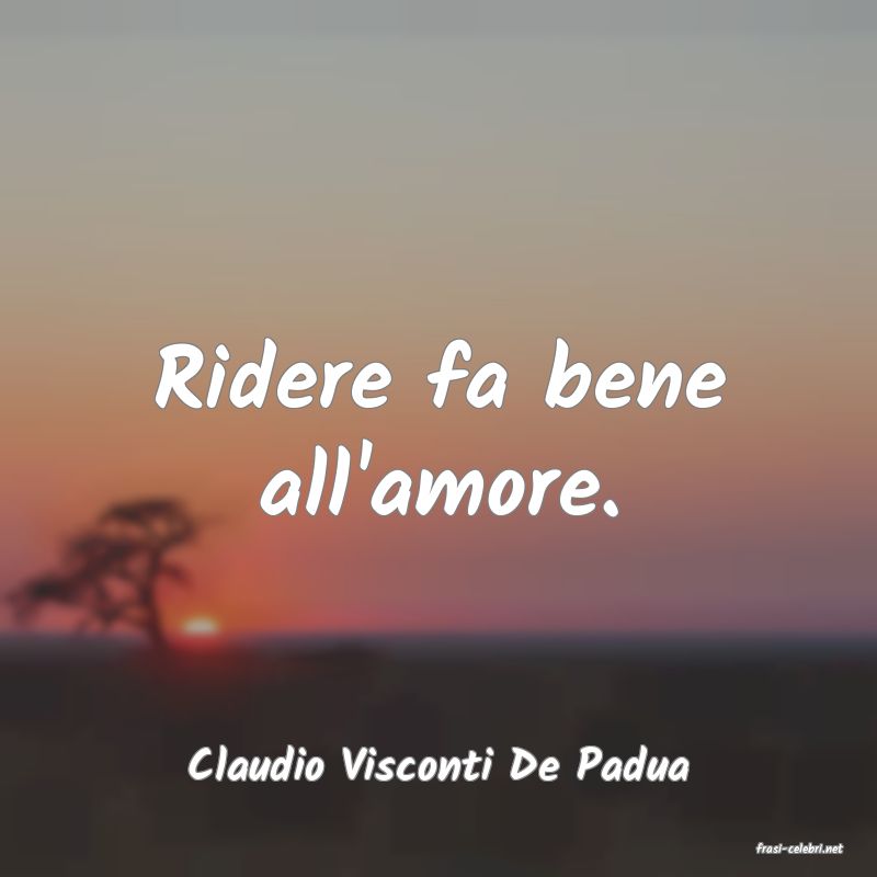frasi di  Claudio Visconti De Padua
