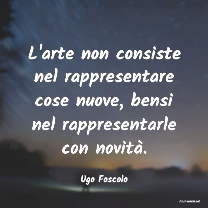 frasi di  Ugo Foscolo
