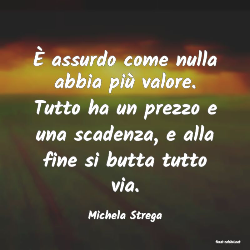 frasi di  Michela Strega
