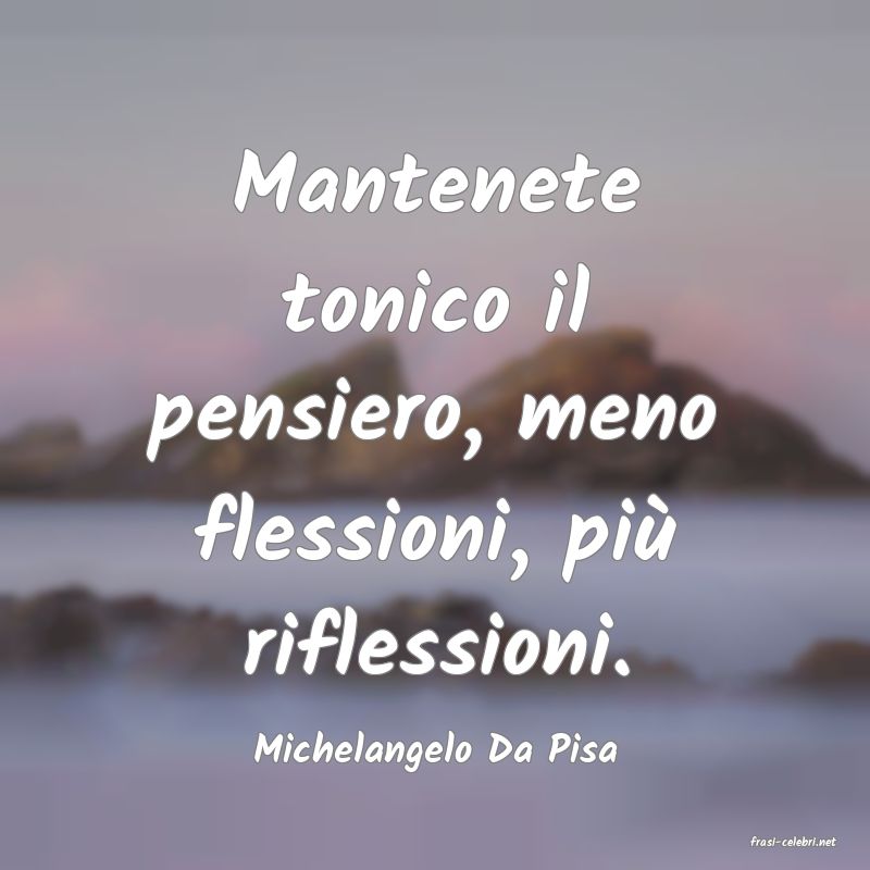 frasi di  Michelangelo Da Pisa
