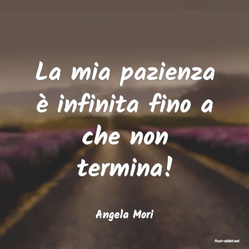 frasi di  Angela Mori
