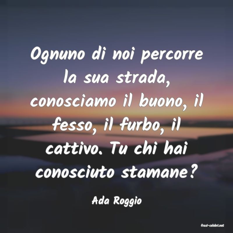 frasi di  Ada Roggio
