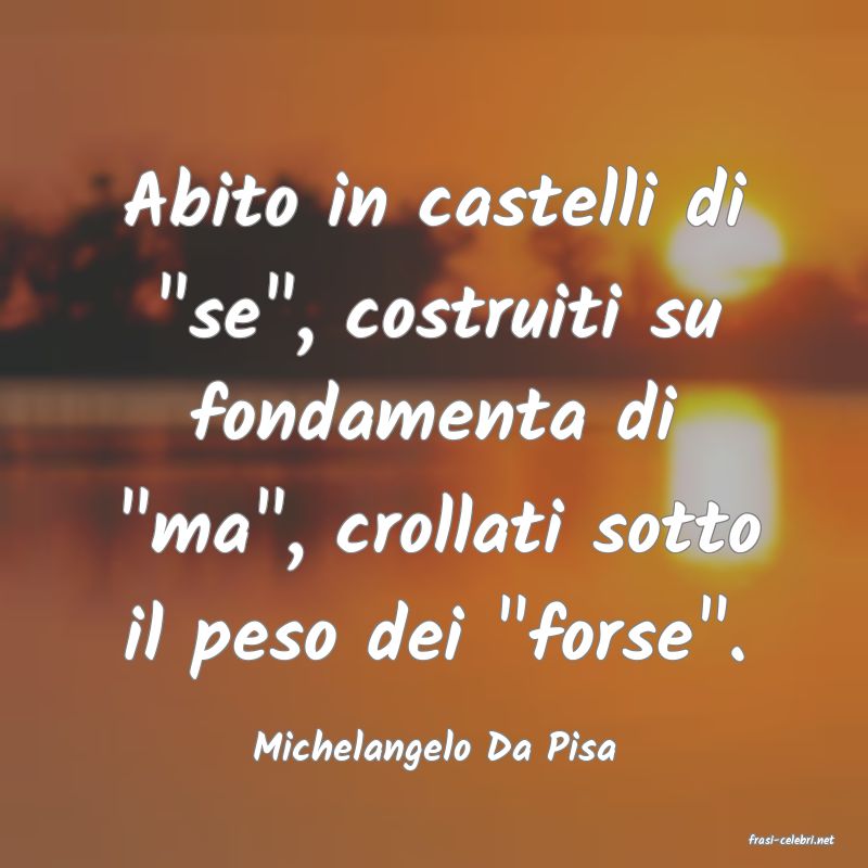 frasi di  Michelangelo Da Pisa
