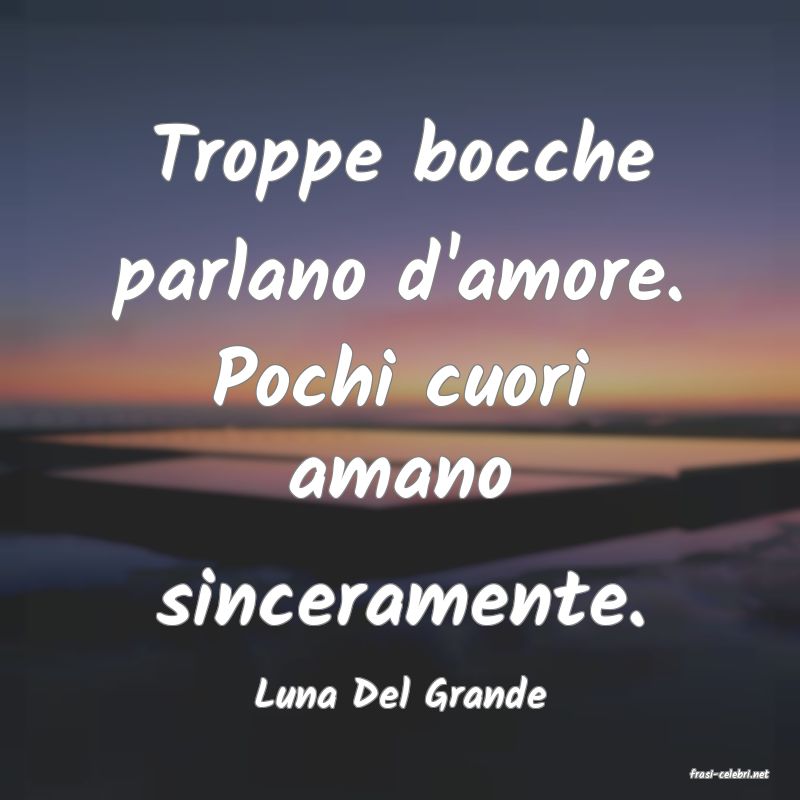 frasi di  Luna Del Grande
