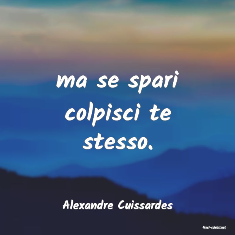 frasi di  Alexandre Cuissardes
