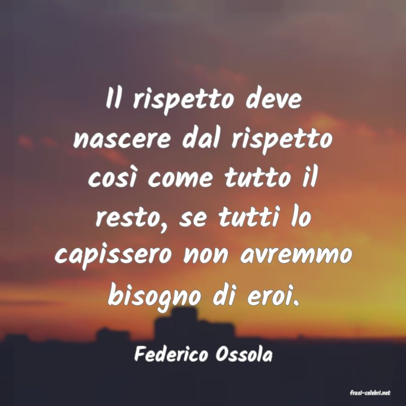 frasi di  Federico Ossola
