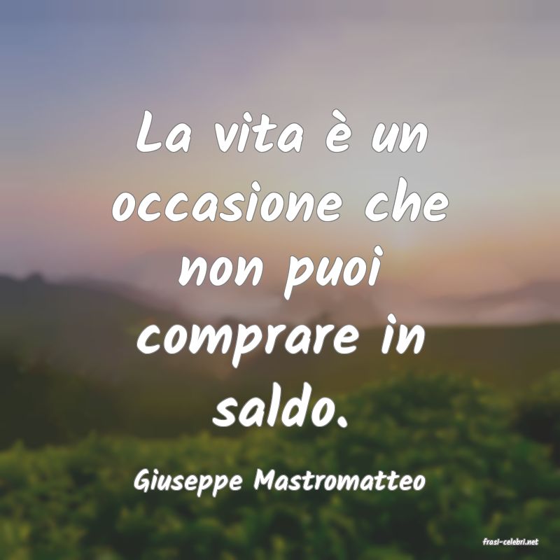 frasi di  Giuseppe Mastromatteo
