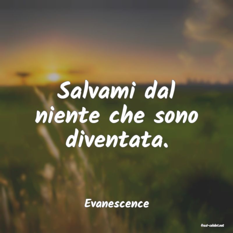 frasi di  Evanescence
