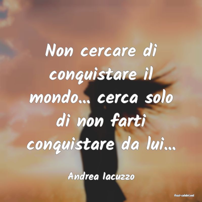 frasi di  Andrea Iacuzzo
