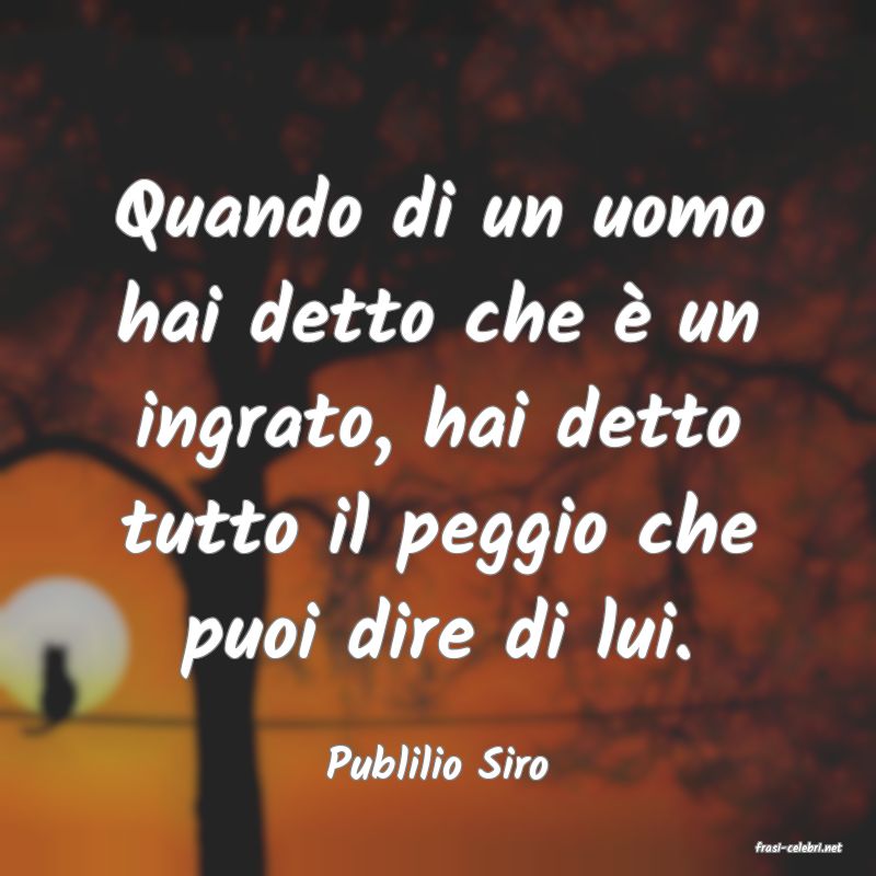 frasi di  Publilio Siro
