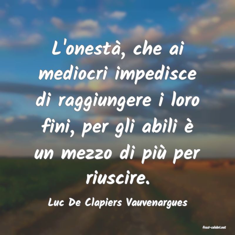 frasi di  Luc De Clapiers Vauvenargues
