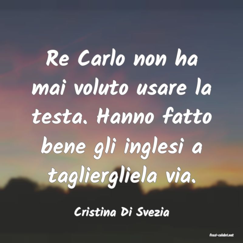 frasi di  Cristina Di Svezia
