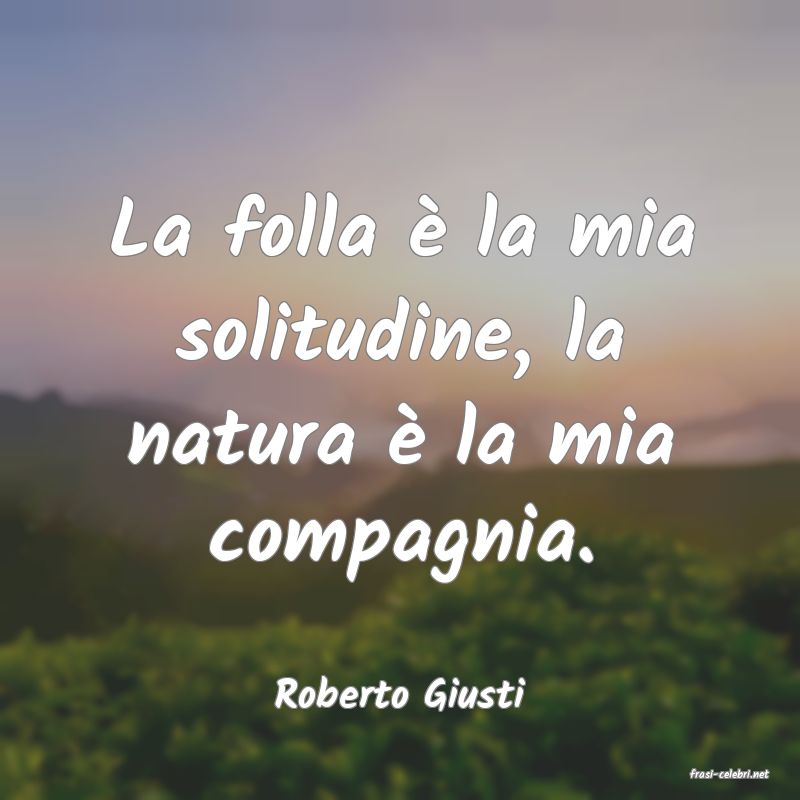 frasi di  Roberto Giusti
