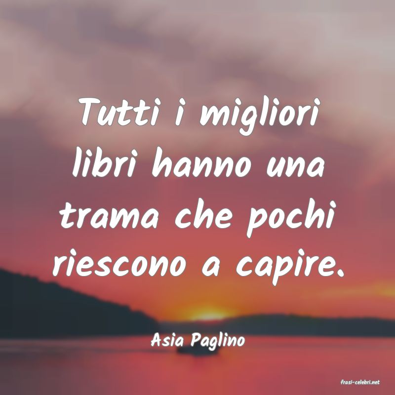 frasi di  Asia Paglino
