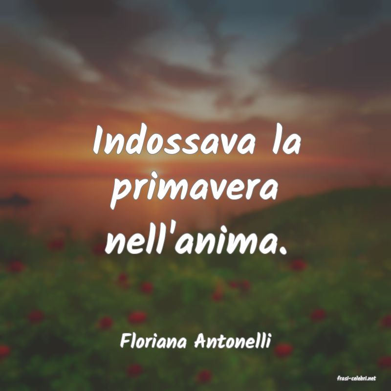 frasi di  Floriana Antonelli
