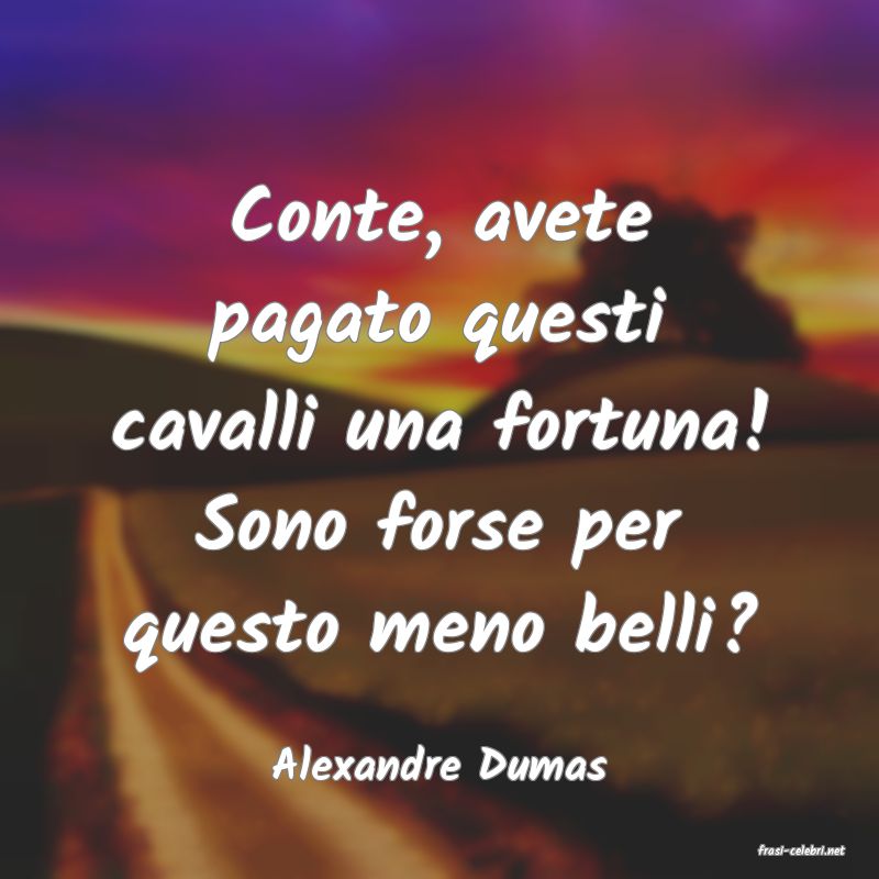 frasi di  Alexandre Dumas
