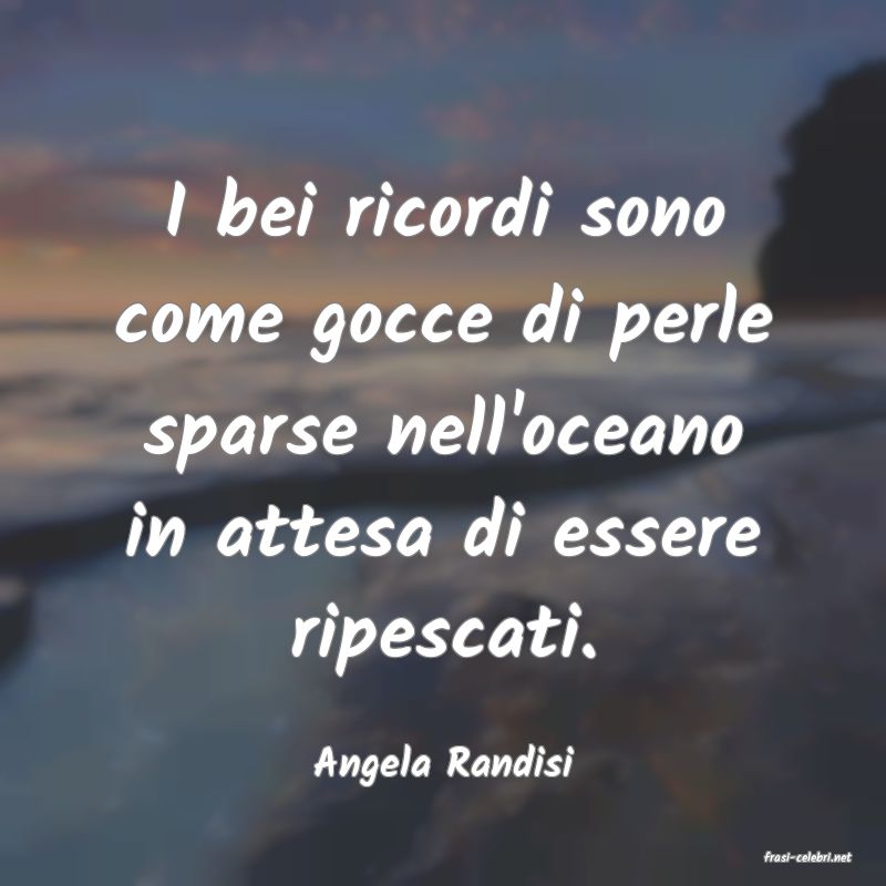 frasi di  Angela Randisi
