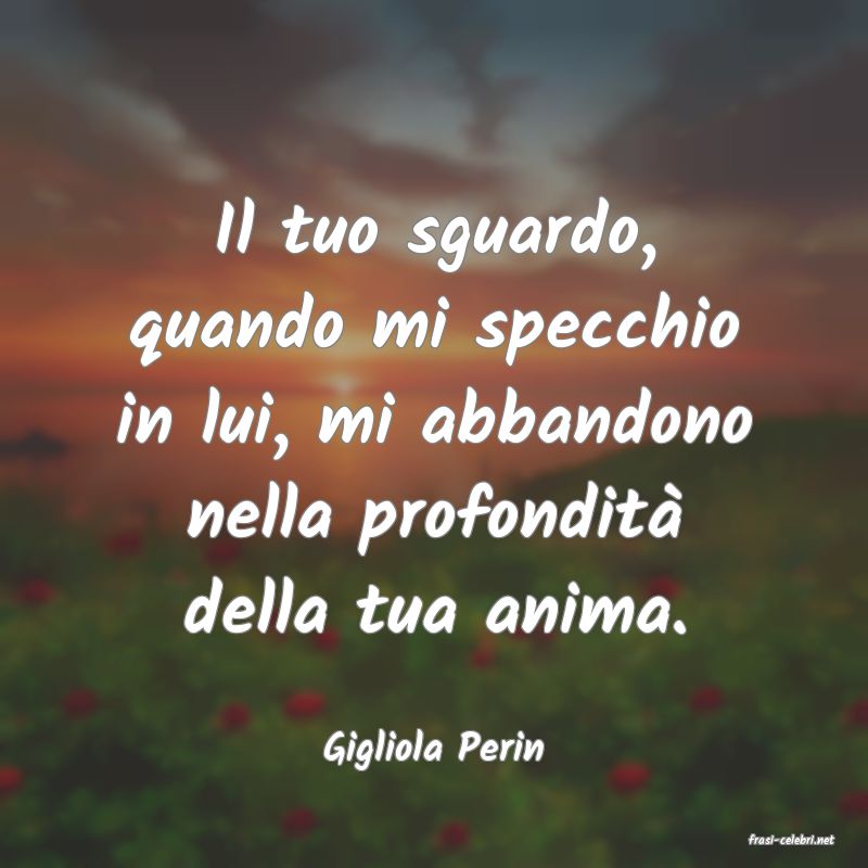 frasi di  Gigliola Perin
