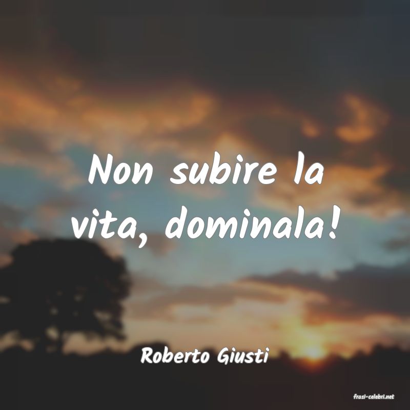 frasi di  Roberto Giusti
