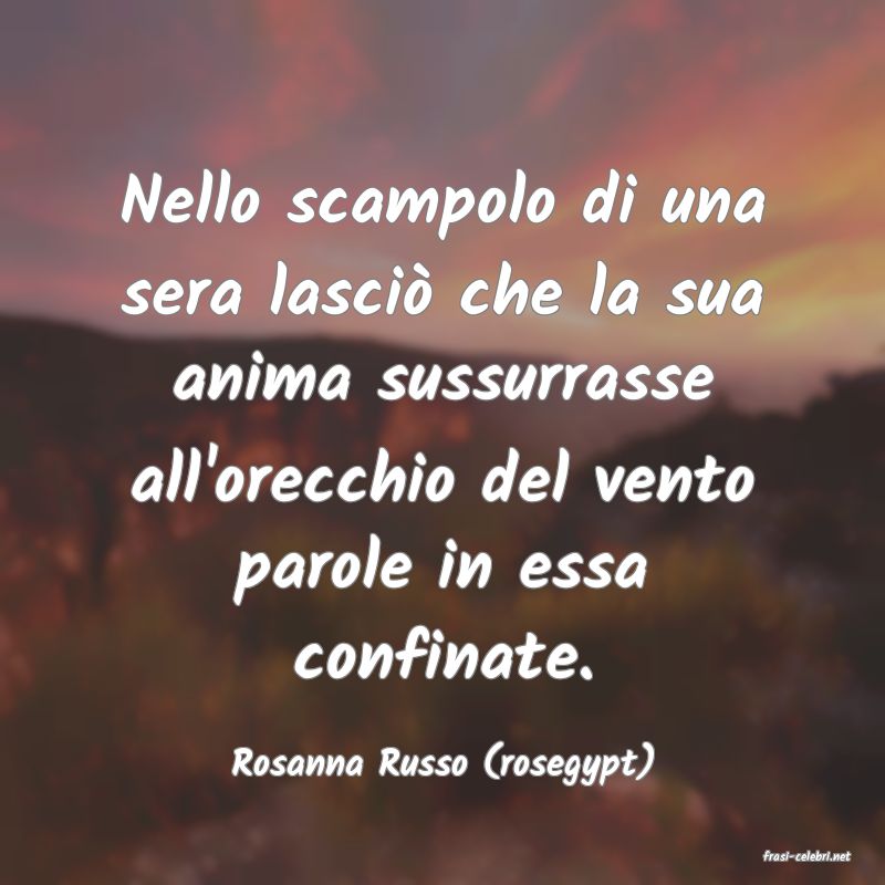 frasi di  Rosanna Russo (rosegypt)
