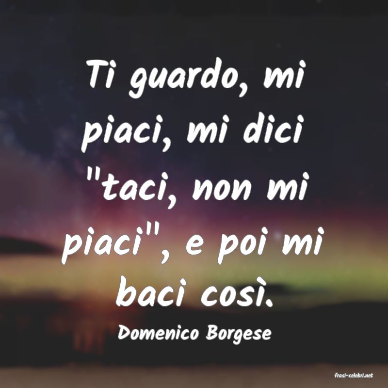 frasi di  Domenico Borgese
