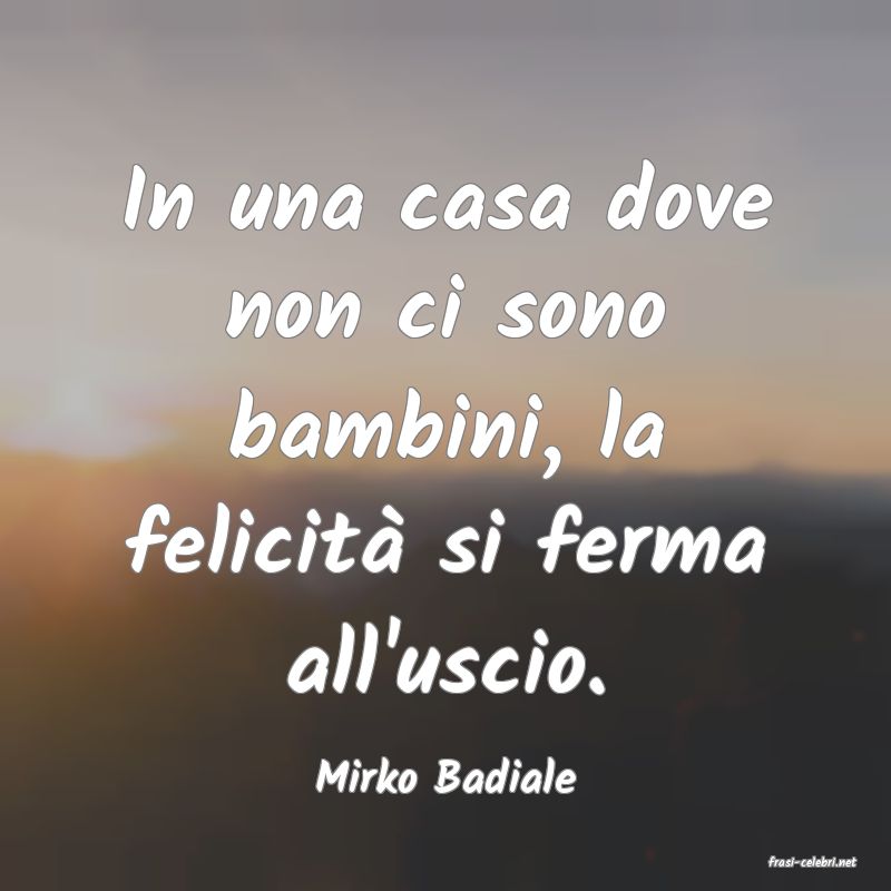 frasi di  Mirko Badiale
