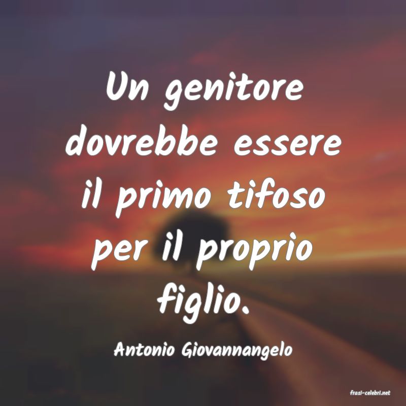 frasi di  Antonio Giovannangelo
