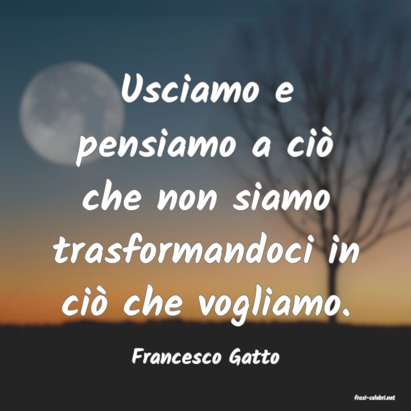 frasi di  Francesco Gatto
