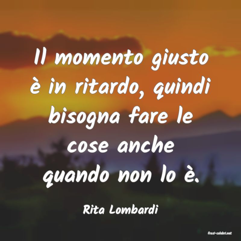 frasi di  Rita Lombardi
