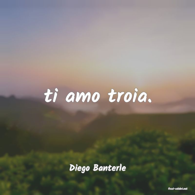 frasi di  Diego Banterle
